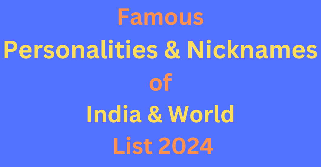 Famous Personalities Nicknames of India & World List 2024